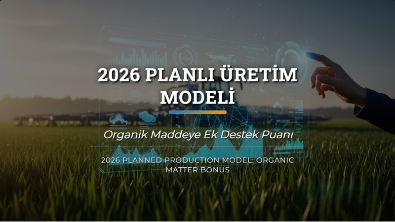 2026 Planlı Üretim Modeli: Organik Maddeye Ek Destek Puanı