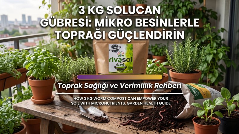 3 Kg Solucan Gübresi: Mikro Besinlerle Toprağı Güçlendirin