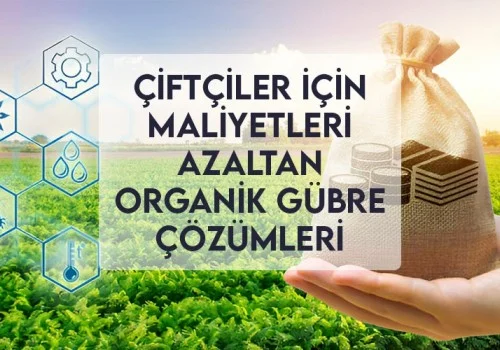 Çiftçiler İçin Maliyetleri Azaltan Organik Gübre Çözümleri
