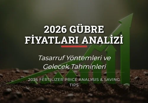 2026 Gübre Fiyatları Analizi ve Tasarruf Yöntemleri
