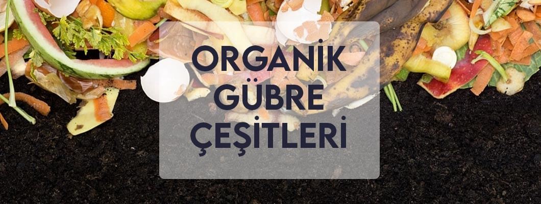 Organik Gübre Çeşitleri Organik Gübre Çeşitleri
