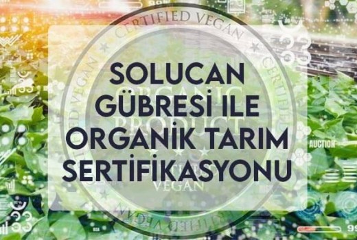 Solucan Gübresi ile Organik Tarım Sertifikasyonu