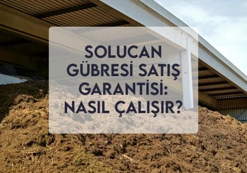 Solucan Gübresi Satış Garantisi: Nasıl Çalışır?