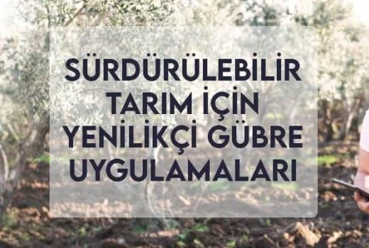Sürdürülebilir Tarım için Yenilikçi Gübre Uygulamaları