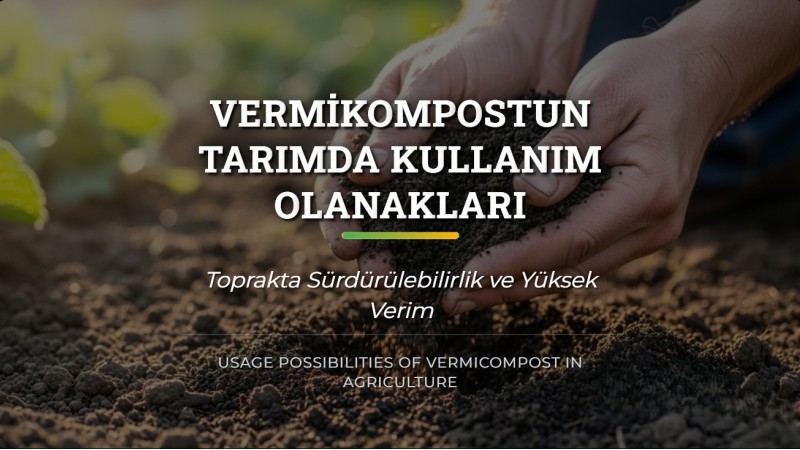 Vermikompostun Tarımda Kullanım Olanakları