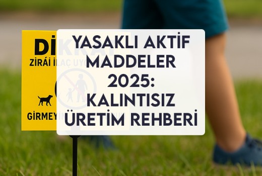 Yasaklı Aktif Maddeler 2025: Kalıntısız Üretim Rehberi