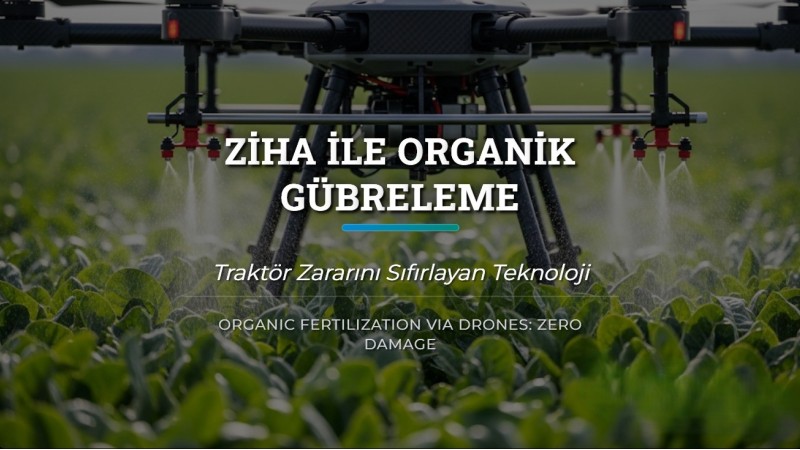 ZİHA ile Organik Gübreleme: Traktör Zararını Sıfırlayan Teknoloji