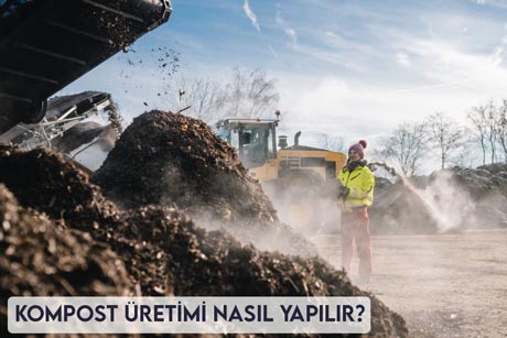 Kompost Üretimi Nasıl Yapılır?